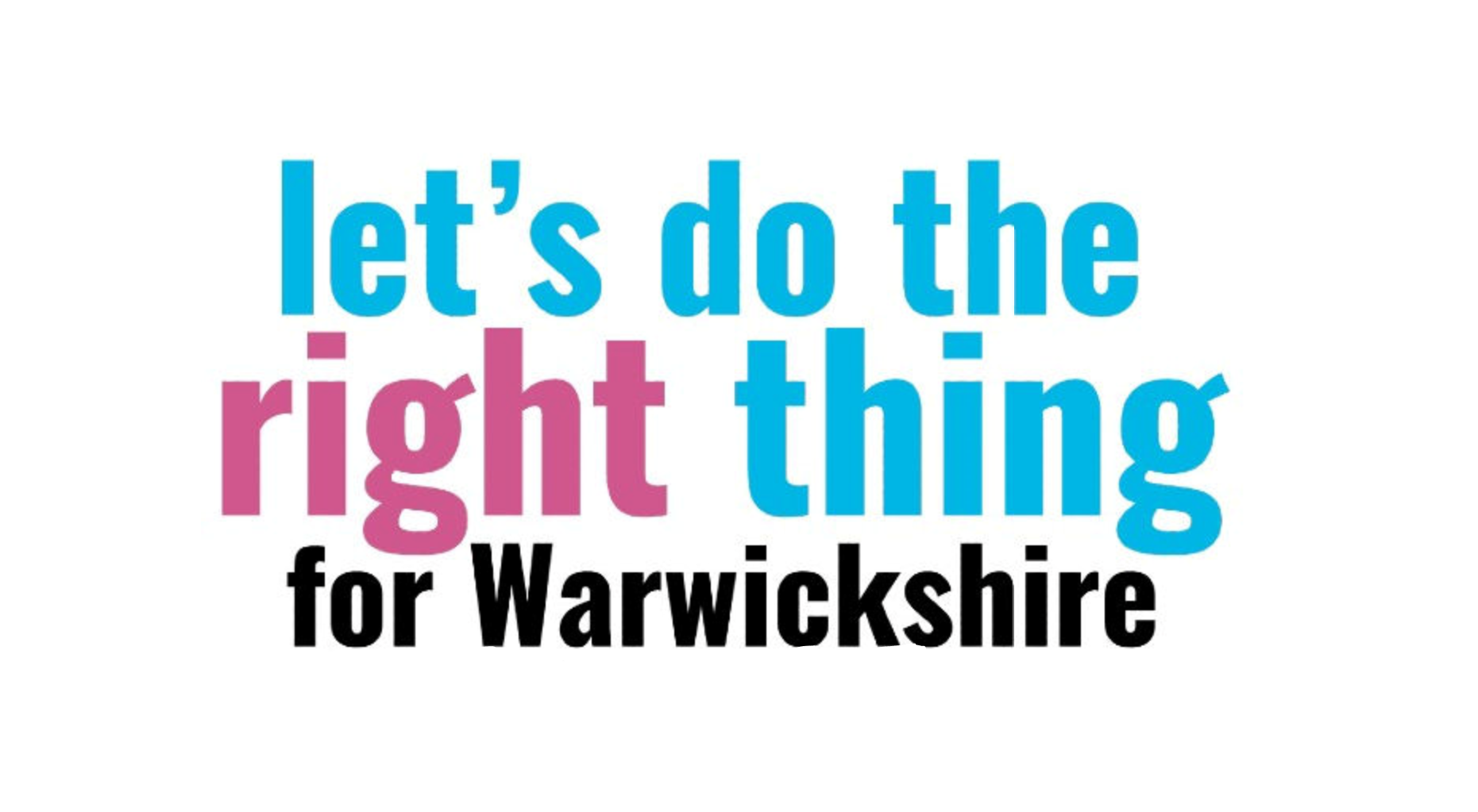 Let&#039;s do the right thing for Warwickshire