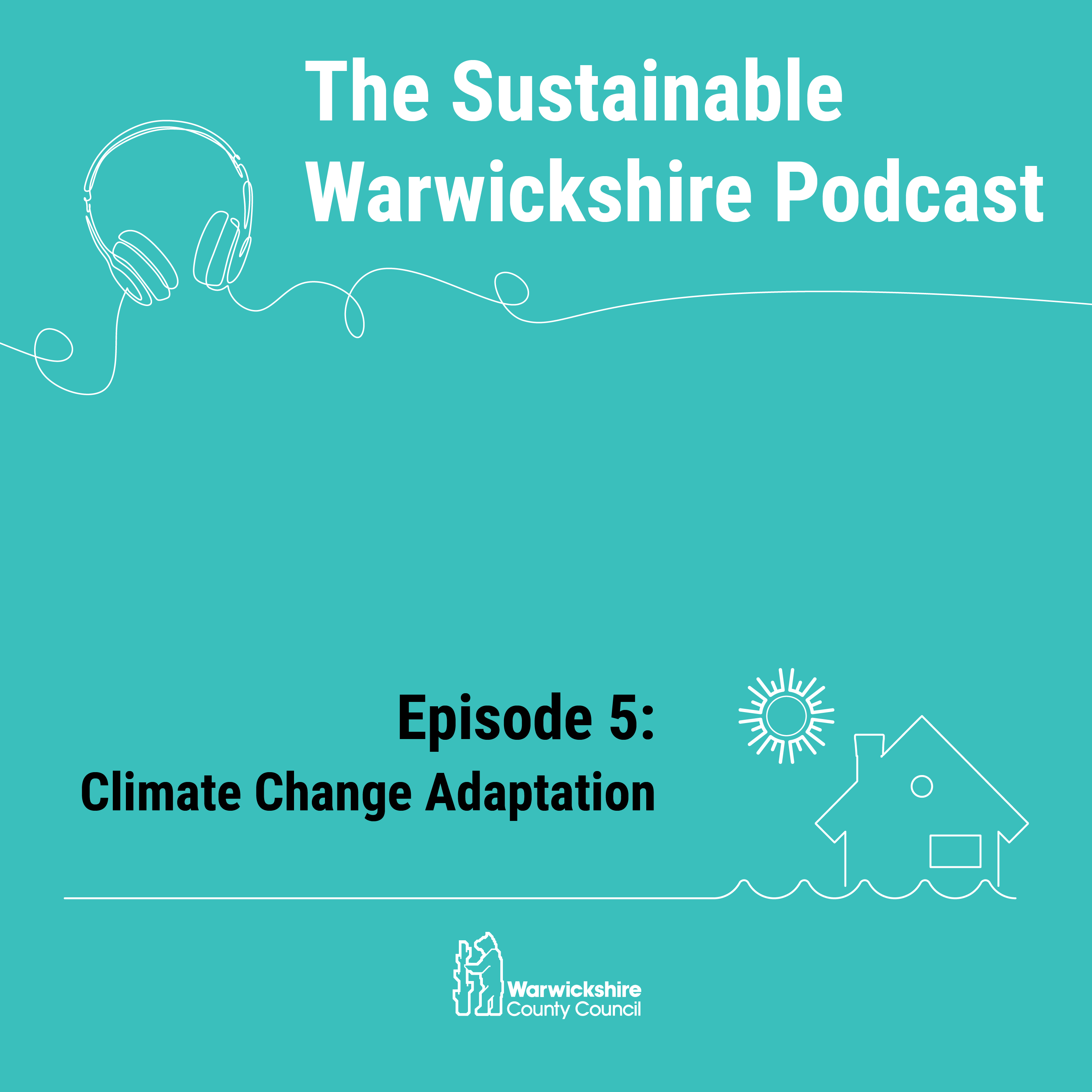 The Sustainable Warwickshire Podcast. Episode 5 - Climate Change Adaptation.