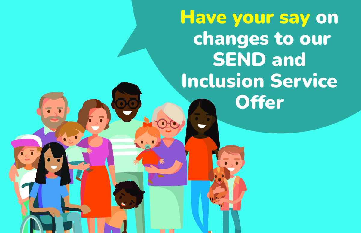 Have your say on changes to our SEND and Inclusion Service Offer